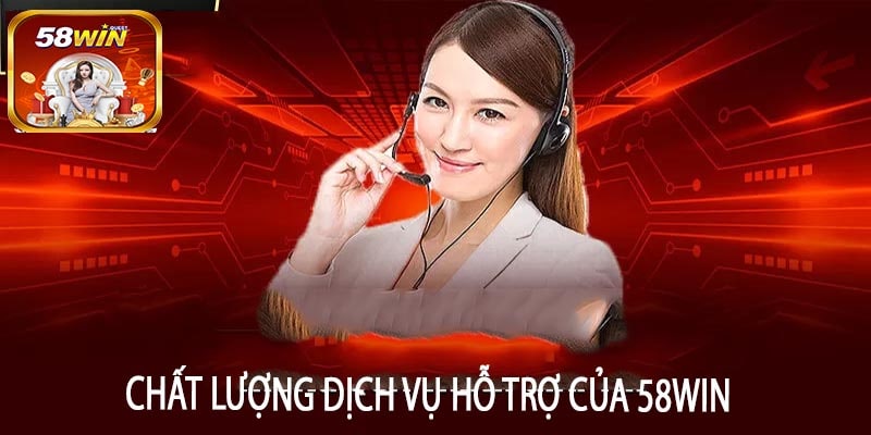 Chất Lượng Dịch Vụ Hỗ Trợ Của 58win