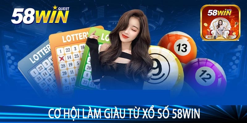 Cơ Hội Làm Giàu Từ Xổ Số 58win