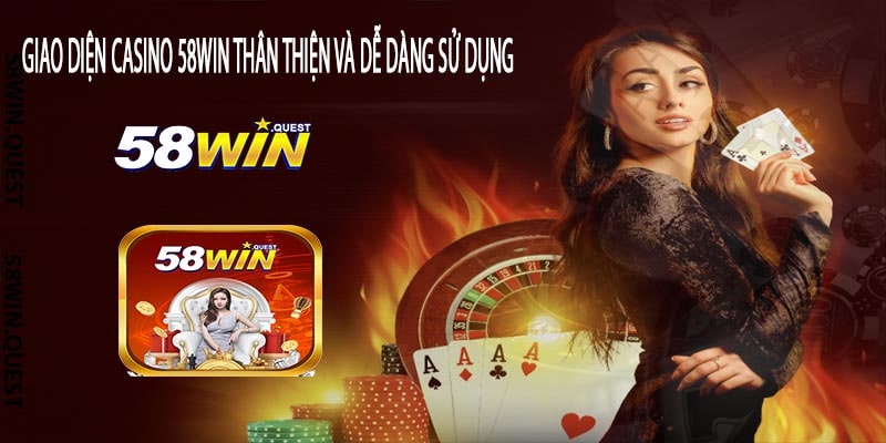 Giao Diện Casino 58win Thân Thiện và Dễ Dàng Sử Dụng