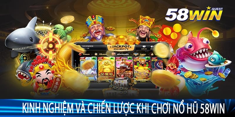 Kinh Nghiệm Và Chiến Lược Khi Chơi Nổ Hũ 58win