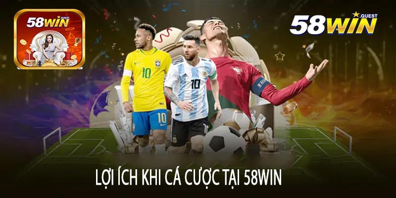 Lợi Ích Khi Cá Cược Tại 58win