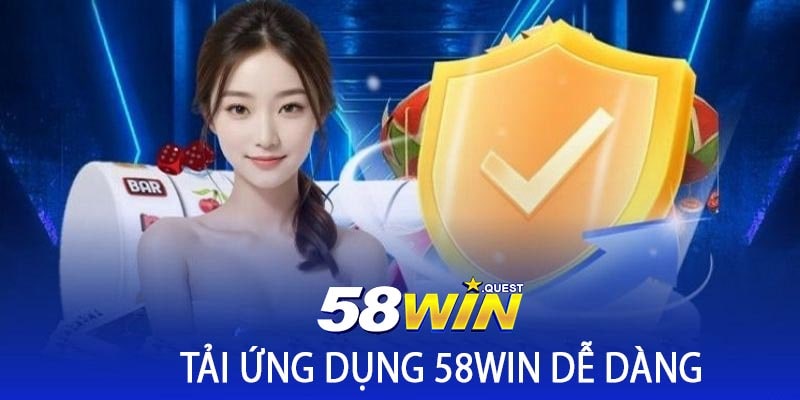 Tải Ứng Dụng 58win Dễ Dàng