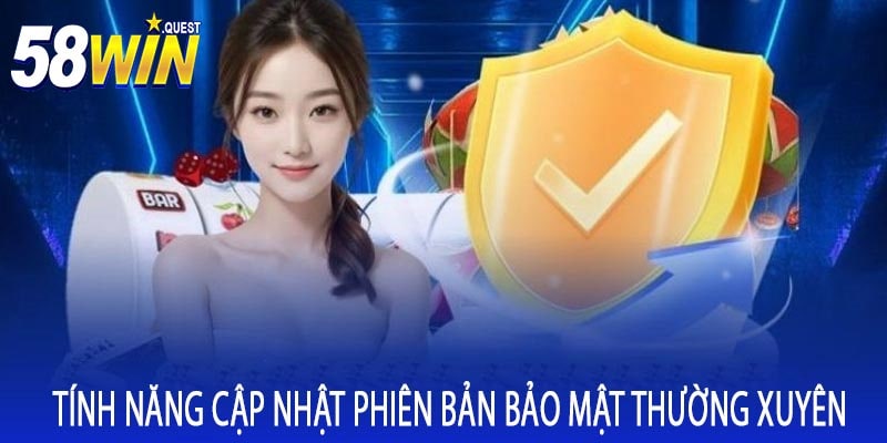 Tính Năng Cập Nhật Phiên Bản Bảo Mật Thường Xuyên