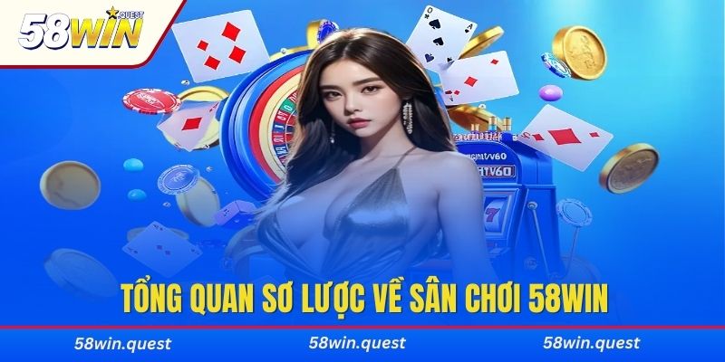 Tổng quan sơ lược về sân chơi 58WIN