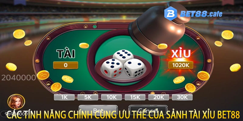 Các tính năng chính cùng ưu thế của sảnh tài xỉu Bet88
