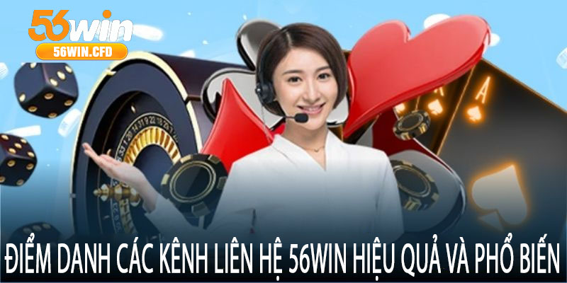 Điểm danh các kênh liên hệ 56win hiệu quả và phổ biến
