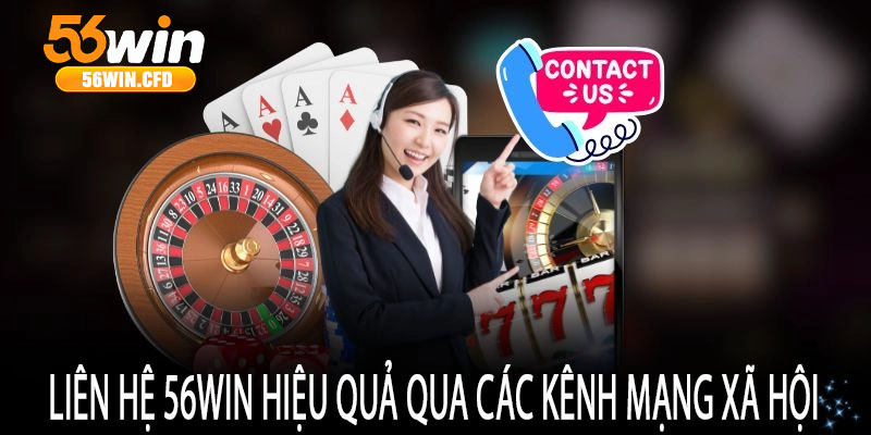 Liên hệ 56win hiệu quả qua các kênh mạng xã hội